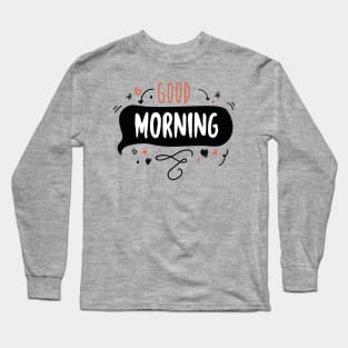 Good Morning Long Sleeve T-Shirt